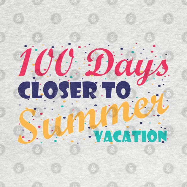 100 Days Closer to Summer vacation - 100 Days Of School by zerouss